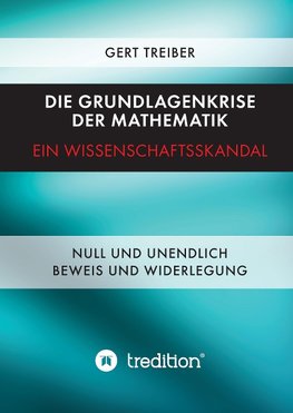 Die Grundlagenkrise der Mathematik - Ein Wissenschaftsskandal