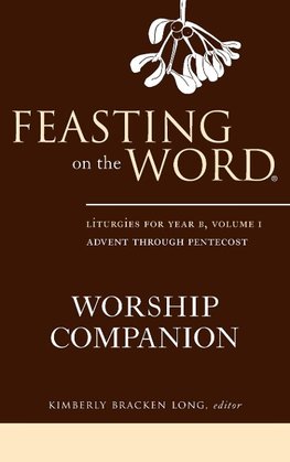 Feasting on the Word Worship Companion, Year B, Volume 1