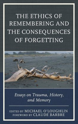 The Ethics of Remembering and the Consequences of Forgetting