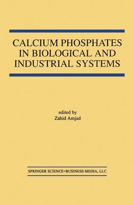 Calcium Phosphates in Biological and Industrial Systems