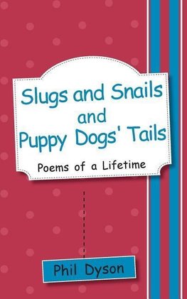 Slugs and Snails and Puppy Dogs' Tails