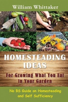 Homesteading Ideas for Growing What You Eat in Your Garden