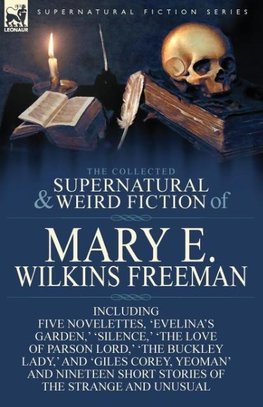 The Collected Supernatural and Weird Fiction of Mary E. Wilkins Freeman