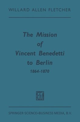 The Mission of Vincent Benedetti to Berlin 1864-1870