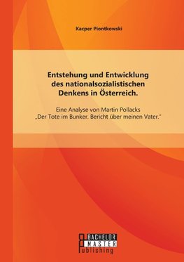 Entstehung und Entwicklung des nationalsozialistischen Denkens in Österreich: Eine Analyse von Martin Pollacks "Der Tote im Bunker. Bericht über meinen Vater"