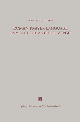 Roman Prayer Language Livy and the Aneid of Vergil