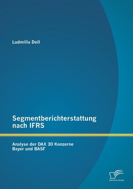 Segmentberichterstattung nach IFRS. Analyse der DAX 30 Konzerne Bayer und BASF