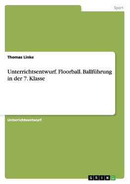 Unterrichtsentwurf. Floorball. Ballführung in der 7. Klasse