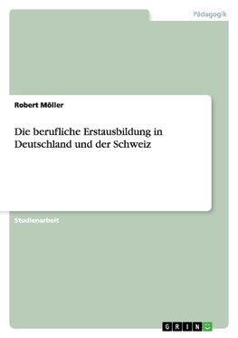 Die berufliche Erstausbildung in Deutschland und der Schweiz