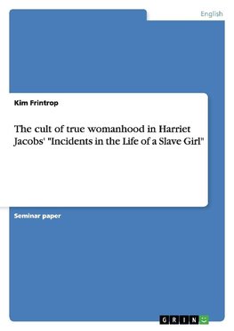 The cult of true womanhood in Harriet Jacobs' "Incidents in the Life of a Slave Girl"