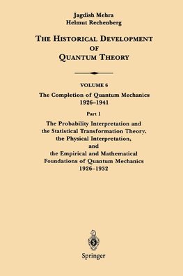The Probability Interpretation and the Statistical Transformation Theory, the Physical Interpretation, and the Empirical and Mathematical Foundations of Quantum Mechanics 1926-1932