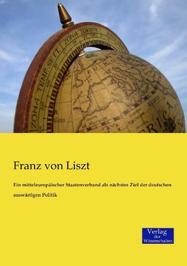 Ein mitteleuropäischer Staatenverband als nächstes Ziel der deutschen auswärtigen Politik