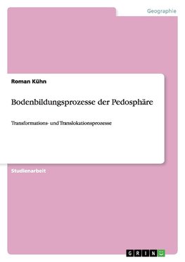 Bodenbildungsprozesse der Pedosphäre