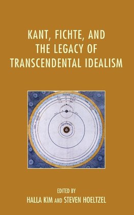 Kant, Fichte, and the Legacy of Transcendental Idealism