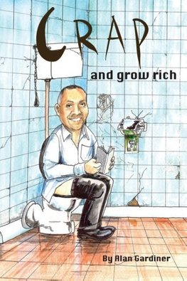 Crap and Grow Rich