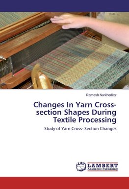 Changes In Yarn Cross-section Shapes During Textile Processing