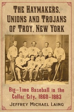 The Haymakers, Unions and Trojans of Troy, New York