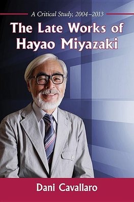 Cavallaro, D:  The Late Works of Hayao Miyazaki