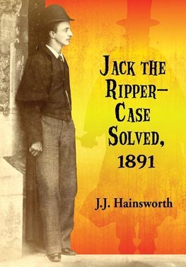 Hainsworth, J:  Jack the Ripper - Case Solved, 1891