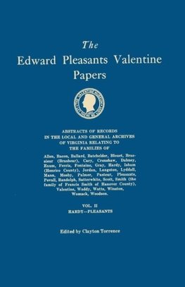 The Edward Pleasants Valentine Papers. Abstracts of the Records of the Local and General Archives of Virginia. In Four Volumes. Volume II