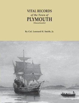 Vital Records of the Town of Plymouth [Massachusetts]. an Authorized Facsimile Reproduction of Records Published Serially 1901-1935 in "The Mayflower