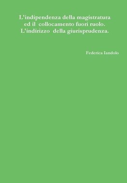 L'indipendenza della magistratura ed il collocamento fuori ruolo. L'indirizzo della giurisprudenza.