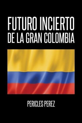 Futuro incierto de La Gran Colombia