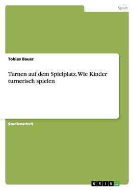 Turnen auf dem Spielplatz. Wie Kinder turnerisch spielen