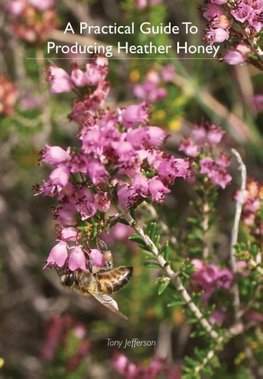 A Practical Guide To Producing Heather Honey