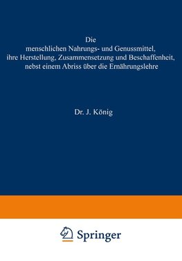 Die menschlichen Nahrungs- und Genussmittel, ihre Herstellung, Zusammensetzung und Beschaffenheit, nebst einem Abriss über die Ernährungslehre