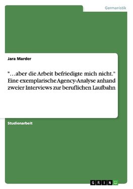 "...aber die Arbeit befriedigte mich nicht." Eine exemplarische Agency-Analyse anhand zweier Interviews zur beruflichen Laufbahn