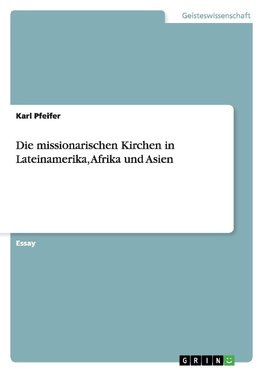 Die missionarischen Kirchen in Lateinamerika, Afrika und Asien