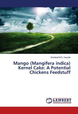 Mango (Mangifera indica) Kernel Cake: A Potential Chickens Feedstuff