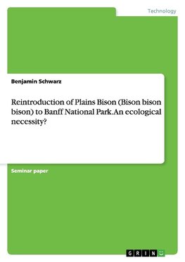 Reintroduction of Plains Bison (Bison bison bison) to Banff National Park. An ecological necessity?