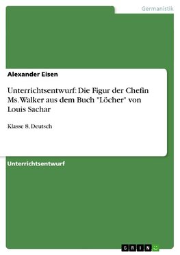 Unterrichtsentwurf: Die Figur der Chefin Ms. Walker aus dem Buch "Löcher" von Louis Sachar