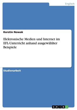 Elektronische Medien und Internet im EFL-Unterricht anhand ausgewählter Beispiele