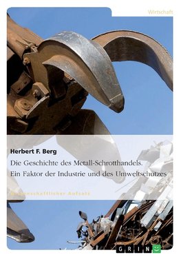 Die Geschichte des Metall-Schrotthandels. Ein Faktor der Industrie und des Umweltschutzes