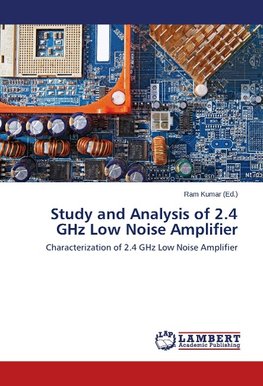 Study and Analysis of 2.4 GHz Low Noise Amplifier