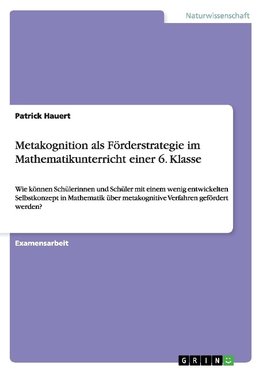 Metakognition als Förderstrategie im Mathematikunterricht einer 6. Klasse