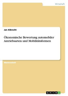 Ökonomische Bewertung automobiler Antriebsarten und Mobilitätsformen