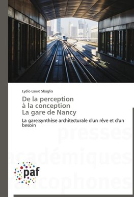 De la perception à la conception La gare de Nancy