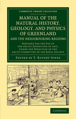 Manual of the Natural History, Geology, and Physics of Greenland and the Neighbouring Regions