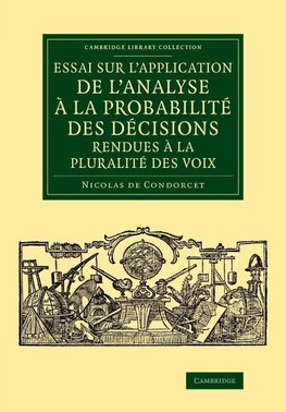 Essai Sur L'Application de L'Analyse a la Probabilite Des Decisions Rendues a la Pluralite Des Voix