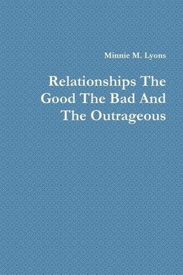 Relationships the Good the Bad and the Outrageous