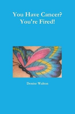 You Have Cancer? You're Fired!