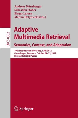 Adaptive Multimedia Retrieval: Semantics, Context, and Adaption