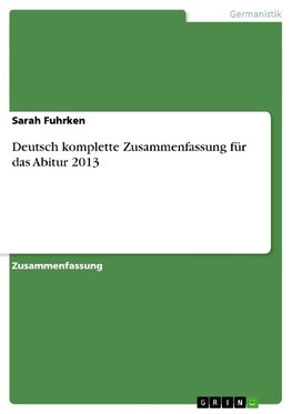 Deutsch komplette Zusammenfassung für das Abitur 2013