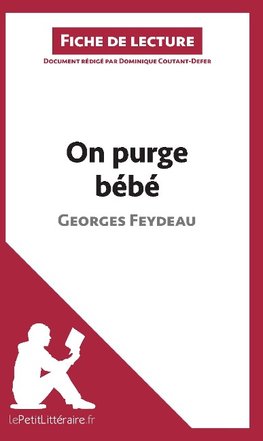 Analyse : On purge bébé de Georges Feydeau  (analyse complète de l'oeuvre et résumé)