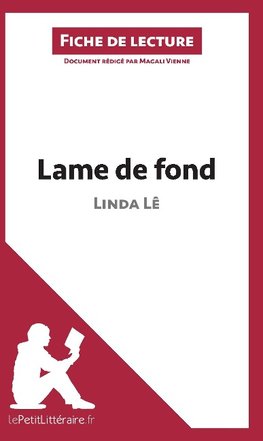 Analyse : Lame de fond de Linda Lê  (analyse complète de l'oeuvre et résumé)