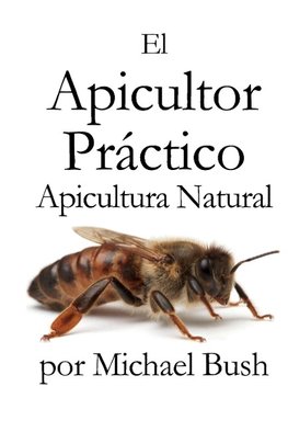 El Apicultor Practico Volumenes I, II & III Apicultor Natural